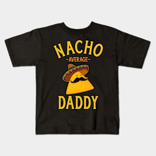 Nacho average daddy for Cinco de Mayo dad and fathers day Kids T-Shirt